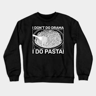 I don't do drama, I do Pasta! Crewneck Sweatshirt